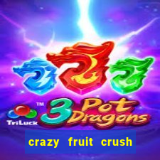 crazy fruit crush ganhar dinheiro